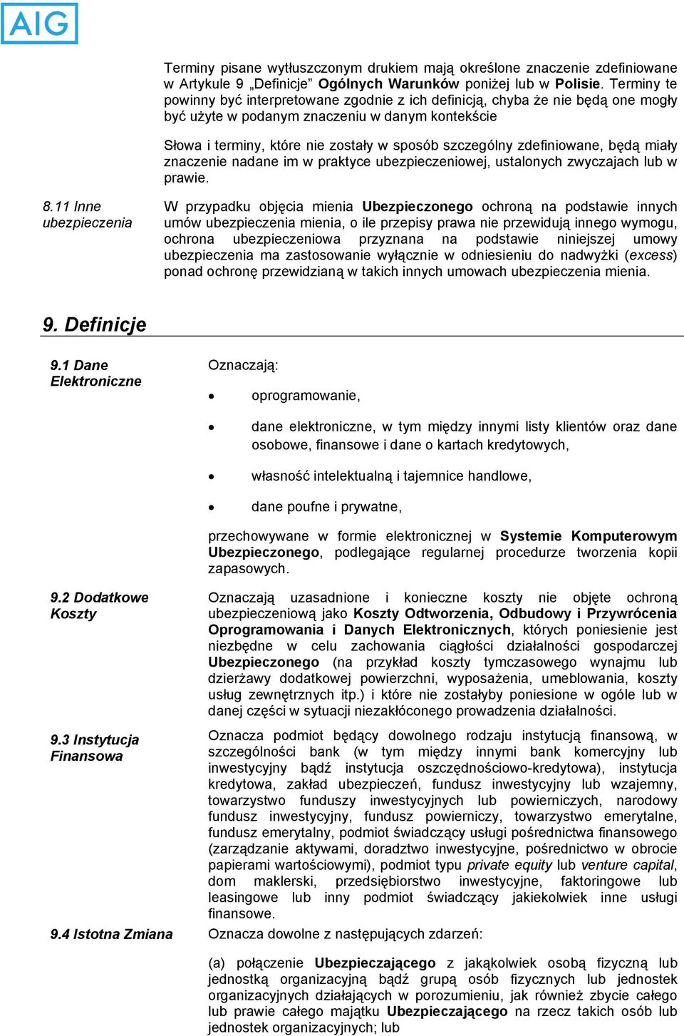zdefiniowane, będą miały znaczenie nadane im w praktyce ubezpieczeniowej, ustalonych zwyczajach lub w prawie. 8.