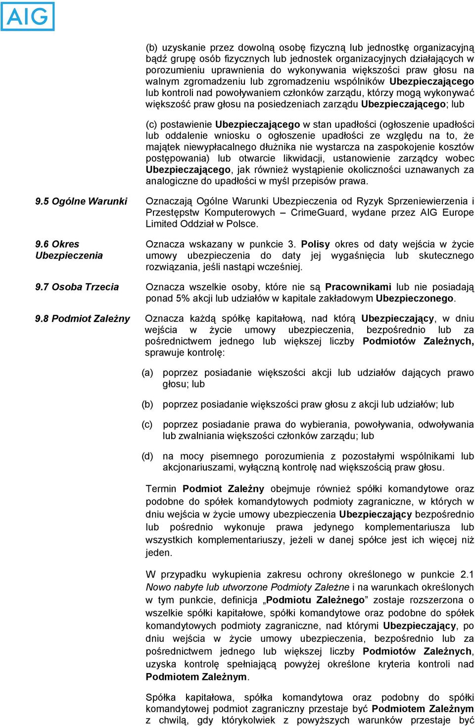 Ubezpieczającego; lub (c) postawienie Ubezpieczającego w stan upadłości (ogłoszenie upadłości lub oddalenie wniosku o ogłoszenie upadłości ze względu na to, że majątek niewypłacalnego dłużnika nie