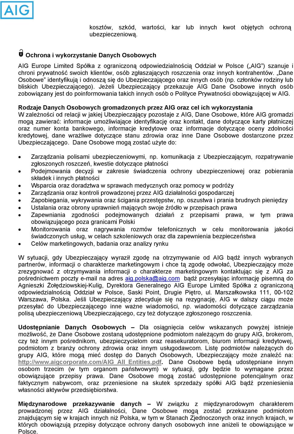 oraz innych kontrahentów. Dane Osobowe identyfikują i odnoszą się do Ubezpieczającego oraz innych osób (np. członków rodziny lub bliskich Ubezpieczającego).