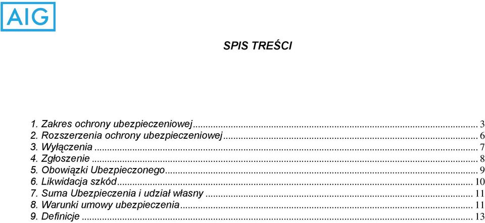 Zgłoszenie... 8 5. Obowiązki Ubezpieczonego... 9 6. Likwidacja szkód.