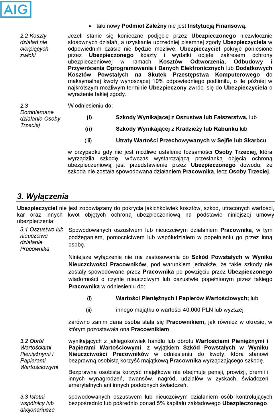 czasie nie będzie możliwe, Ubezpieczyciel pokryje poniesione przez Ubezpieczonego koszty i wydatki objęte zakresem ochrony ubezpieczeniowej w ramach Kosztów Odtworzenia, Odbudowy i Przywrócenia