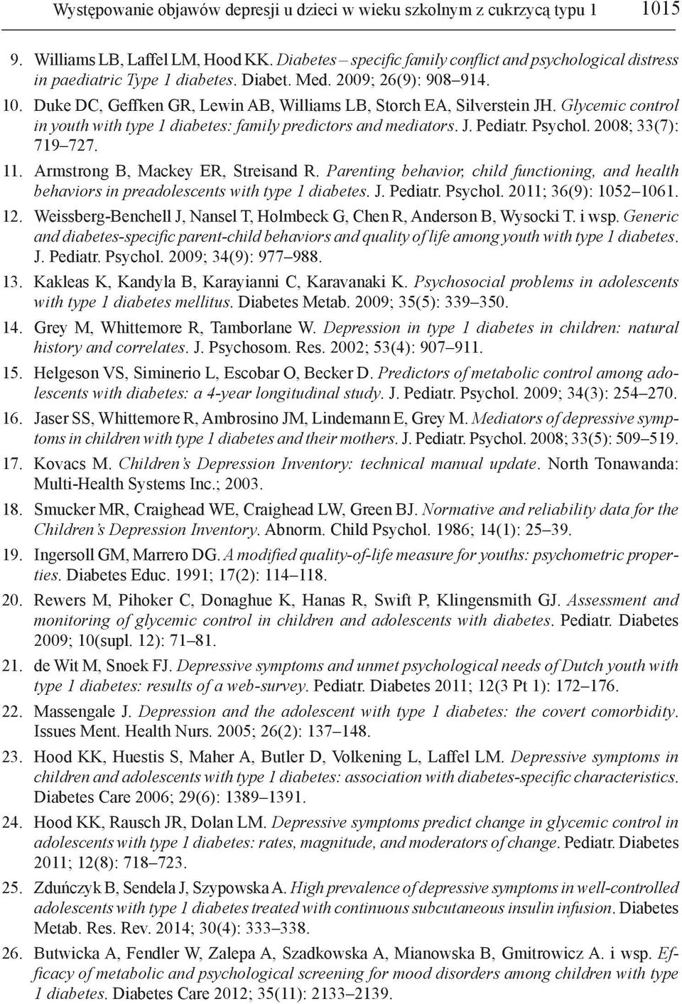 Duke DC, Geffken GR, Lewin AB, Williams LB, Storch EA, Silverstein JH. Glycemic control in youth with type 1 diabetes: family predictors and mediators. J. Pediatr. Psychol. 2008; 33(7): 719 727. 11.