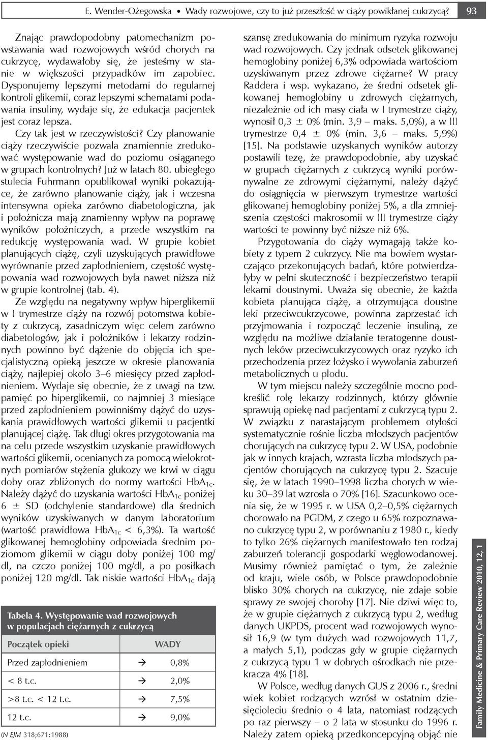 Dysponujemy lepszymi metodami do regularnej kontroli glikemii, coraz lepszymi schematami podawania insuliny, wydaje się, że edukacja pacjentek jest coraz lepsza. Czy tak jest w rzeczywistości?