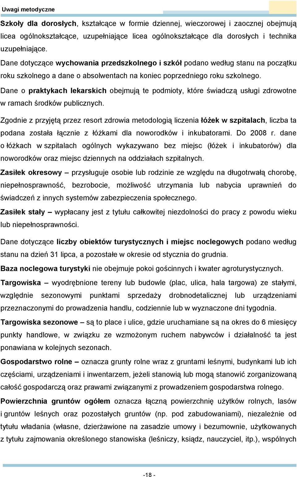 Dane o praktykach lekarskich obejmują te podmioty, które świadczą usługi zdrowotne w ramach środków publicznych.