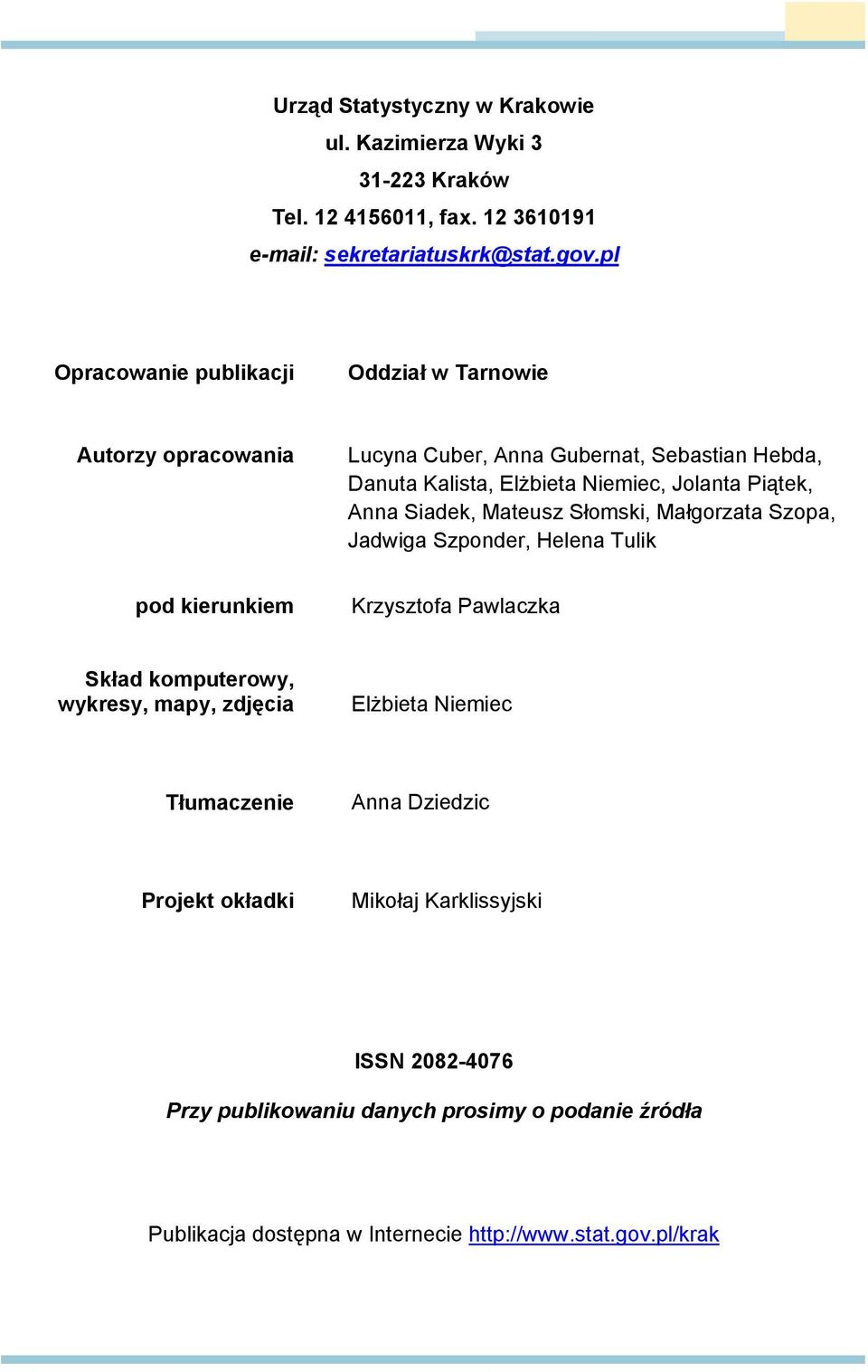Anna Siadek, Mateusz Słomski, Małgorzata Szopa, Jadwiga Szponder, Helena Tulik pod kierunkiem Krzysztofa Pawlaczka Skład komputerowy, wykresy, mapy, zdjęcia