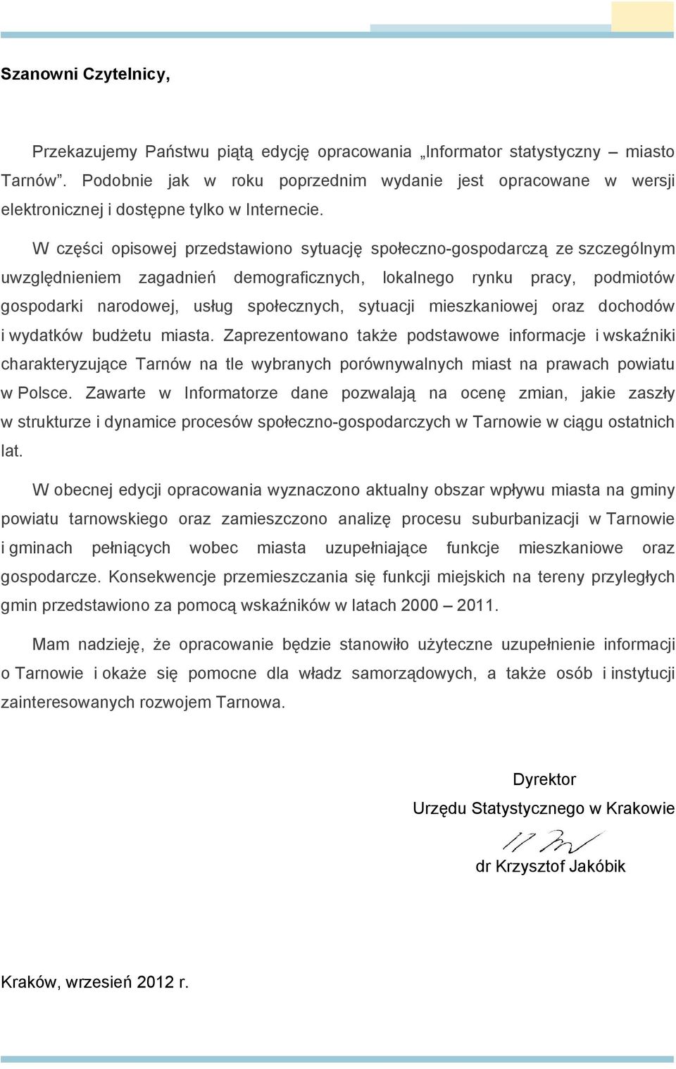 W części opisowej przedstawiono sytuację społeczno-gospodarczą ze szczególnym uwzględnieniem zagadnień demograficznych, lokalnego rynku pracy, podmiotów gospodarki narodowej, usług społecznych,