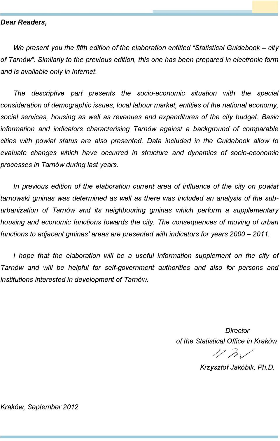 The descriptive part presents the socio-economic situation with the special consideration of demographic issues, local labour market, entities of the national economy, social services, housing as