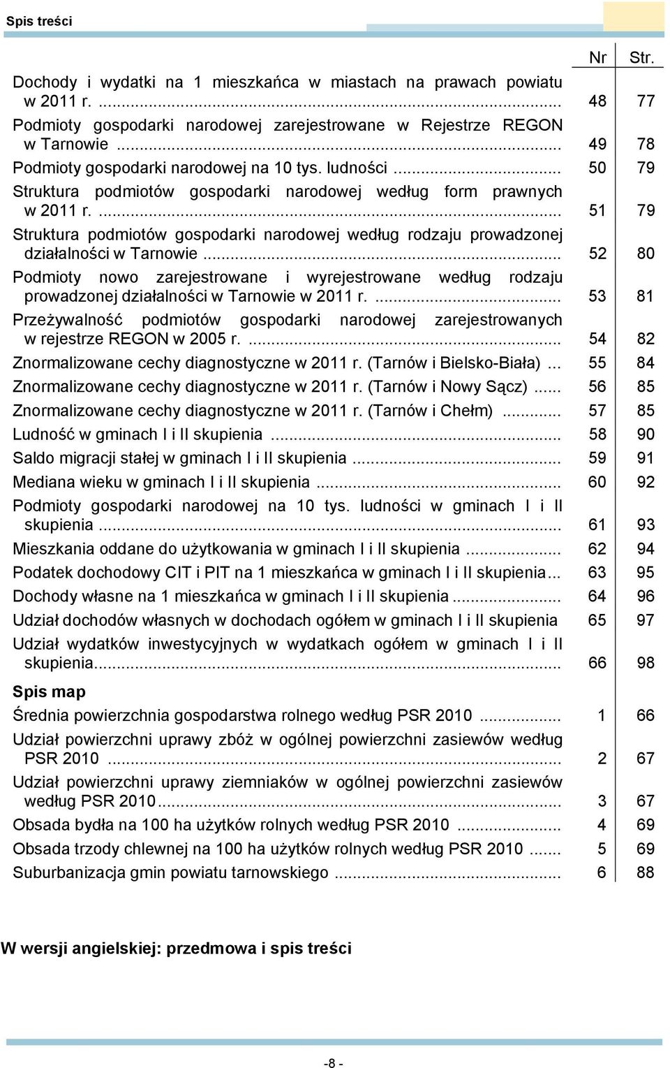 ... 51 79 Struktura podmiotów gospodarki narodowej według rodzaju prowadzonej działalności w Tarnowie.