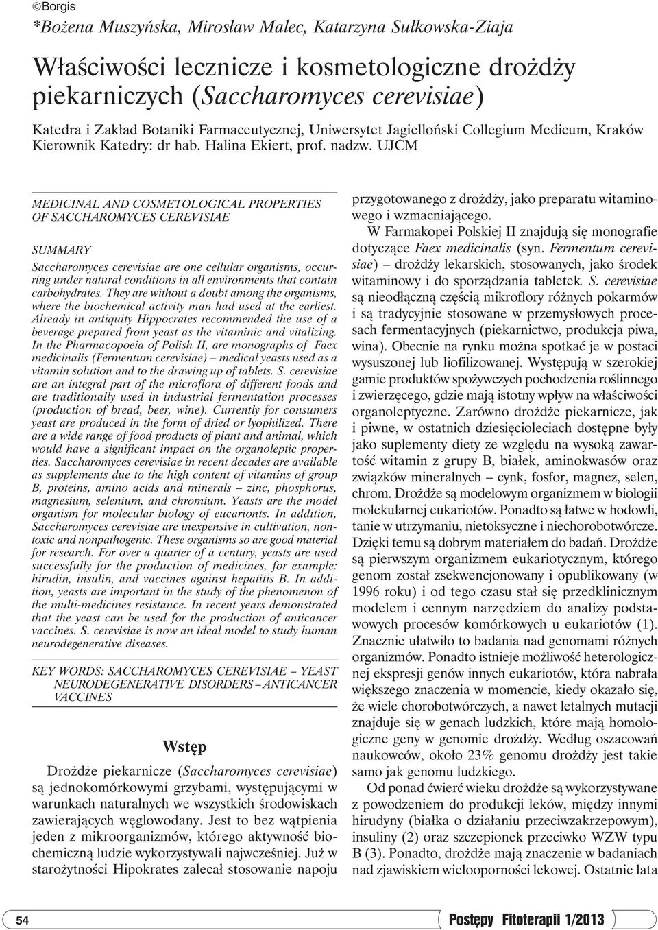 UJCM MEDICINAL AND COSMETOLOGICAL PROPERTIES OF SACCHAROMYCES CEREVISIAE SUMMARY Saccharomyces cerevisiae are one cellular organisms, occurring under natural conditions in all environments that