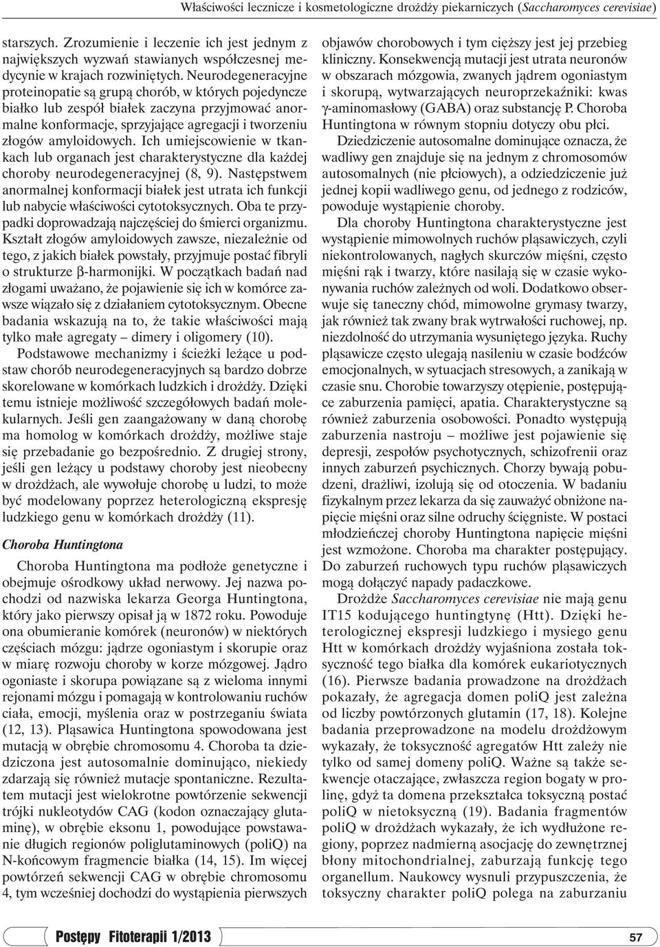 Neurodegeneracyjne proteinopatie są grupą chorób, w których pojedyncze białko lub zespół białek zaczyna przyjmować anormalne konformacje, sprzyjające agregacji i tworzeniu złogów amyloidowych.