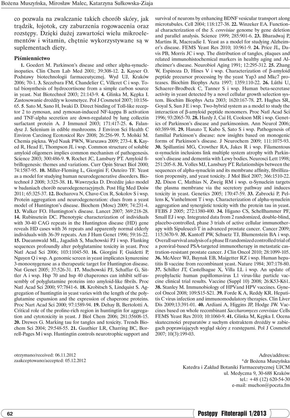 Clin Chem Lab Med 2001; 39:308-12. 2. Kayser O. Podstawy biotechnologii farmaceutycznej. Wyd UJ, Kraków 2006; 70-1. 3. Szczebara FM, Chandelier C, Villeret C i wsp.