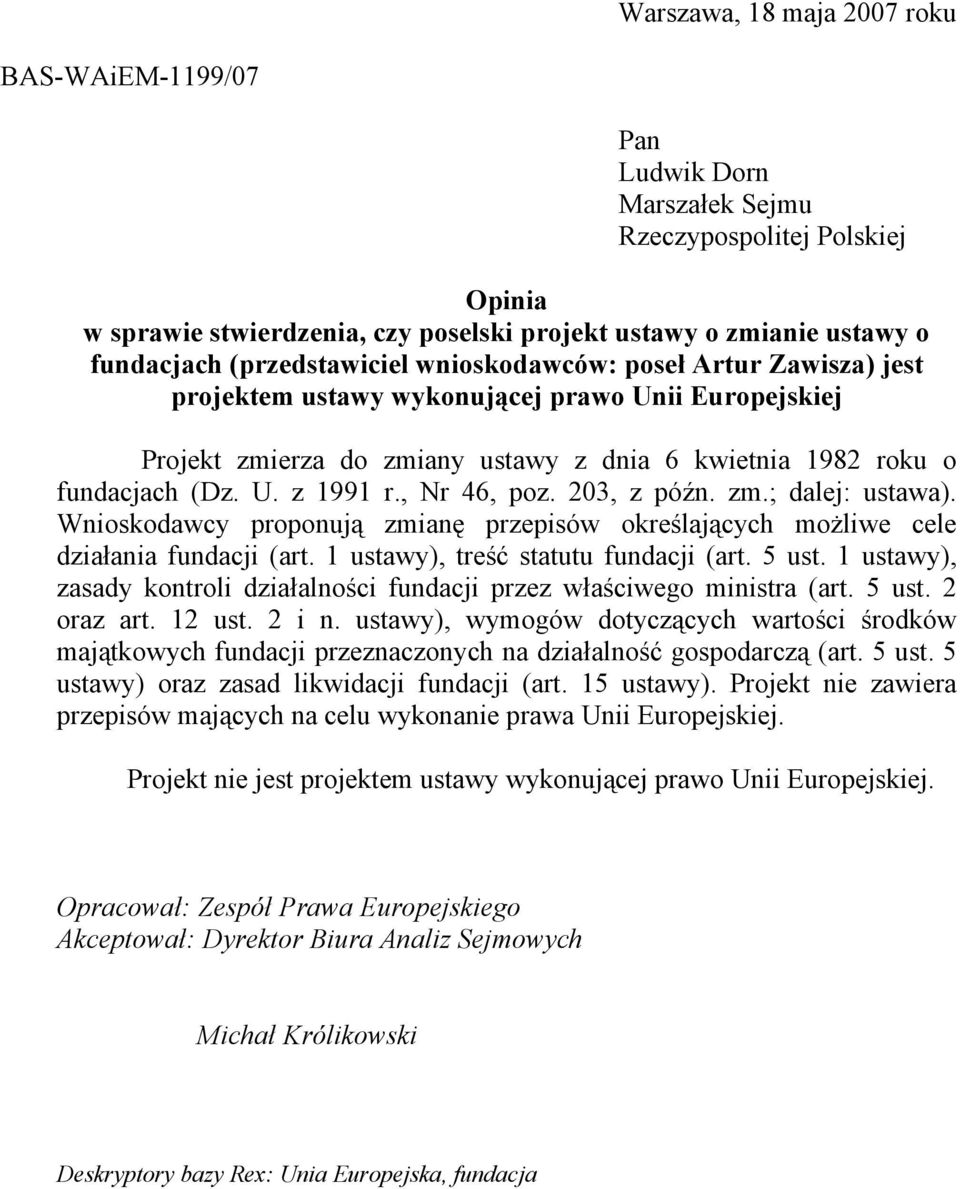 , Nr 46, poz. 203, z późn. zm.; dalej: ustawa). Wnioskodawcy proponują zmianę przepisów określających możliwe cele działania fundacji (art. 1 ustawy), treść statutu fundacji (art. 5 ust.