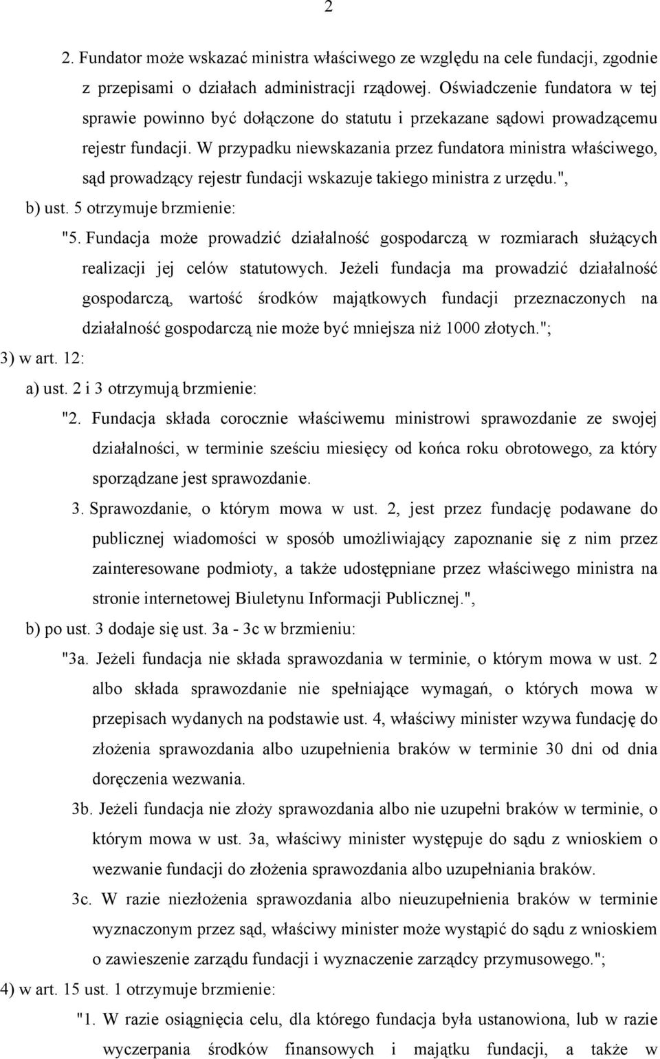 W przypadku niewskazania przez fundatora ministra właściwego, sąd prowadzący rejestr fundacji wskazuje takiego ministra z urzędu.", b) ust. 5 otrzymuje brzmienie: "5.