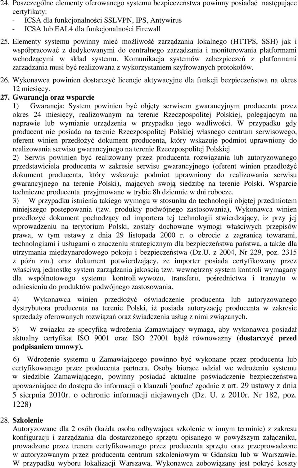 Komunikacja systemów zabezpieczeń z platformami zarządzania musi być realizowana z wykorzystaniem szyfrowanych protokołów. 26.