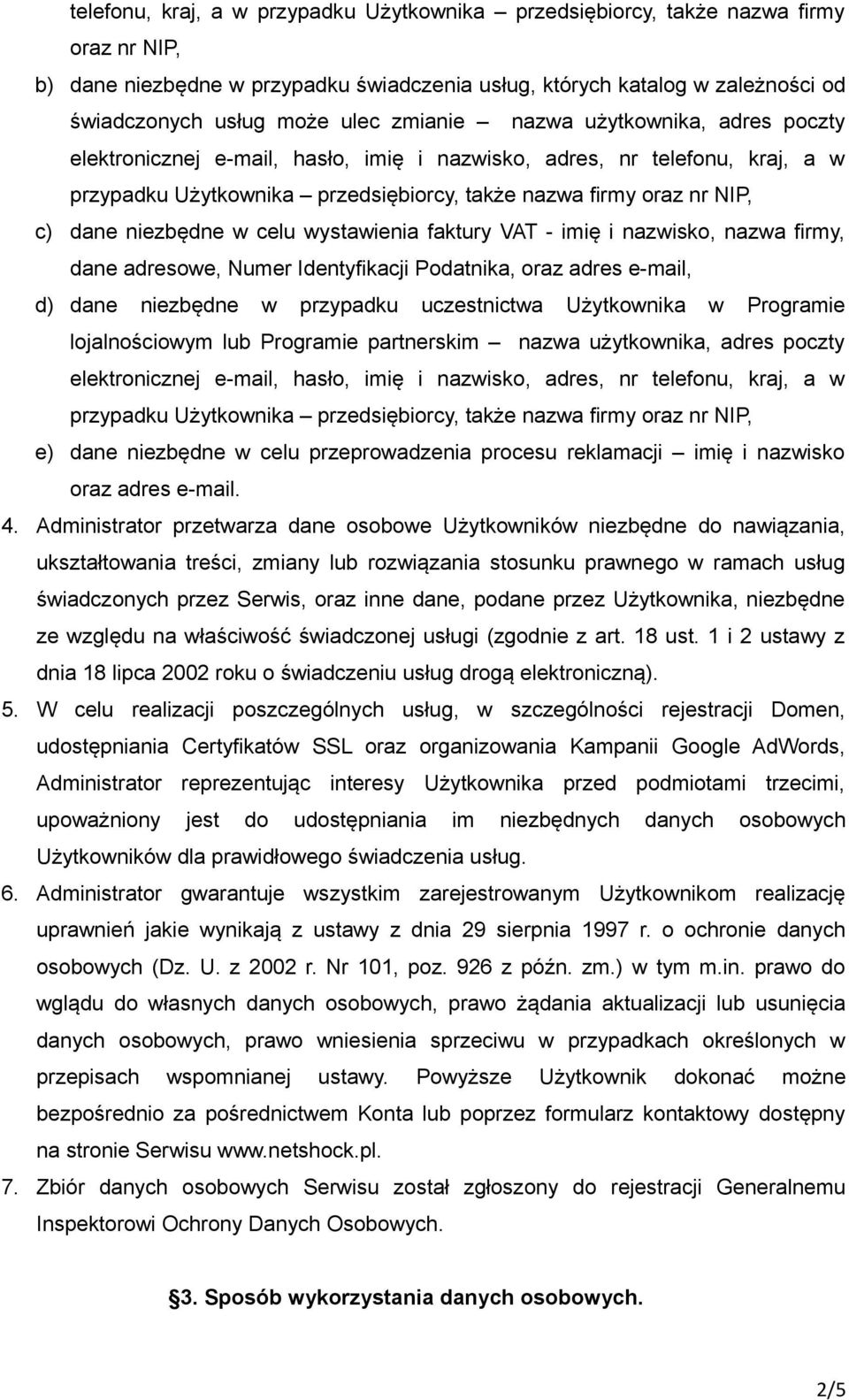 niezbędne w celu wystawienia faktury VAT - imię i nazwisko, nazwa firmy, dane adresowe, Numer Identyfikacji Podatnika, oraz adres e-mail, d) dane niezbędne w przypadku uczestnictwa Użytkownika w