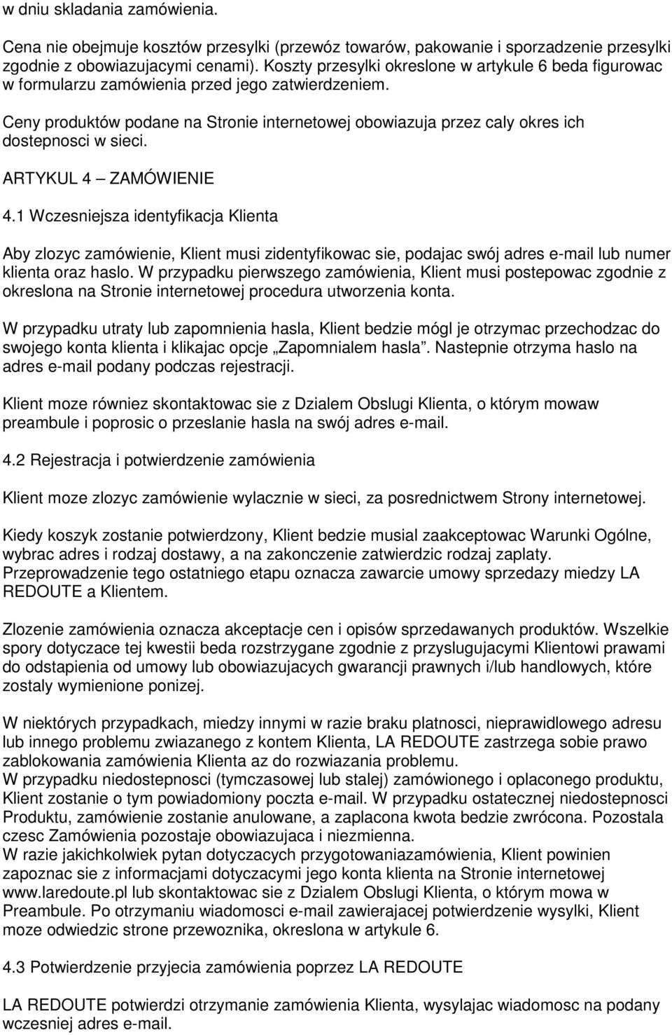 Ceny produktów podane na Stronie internetowej obowiazuja przez caly okres ich dostepnosci w sieci. ARTYKUL 4 ZAMÓWIENIE 4.