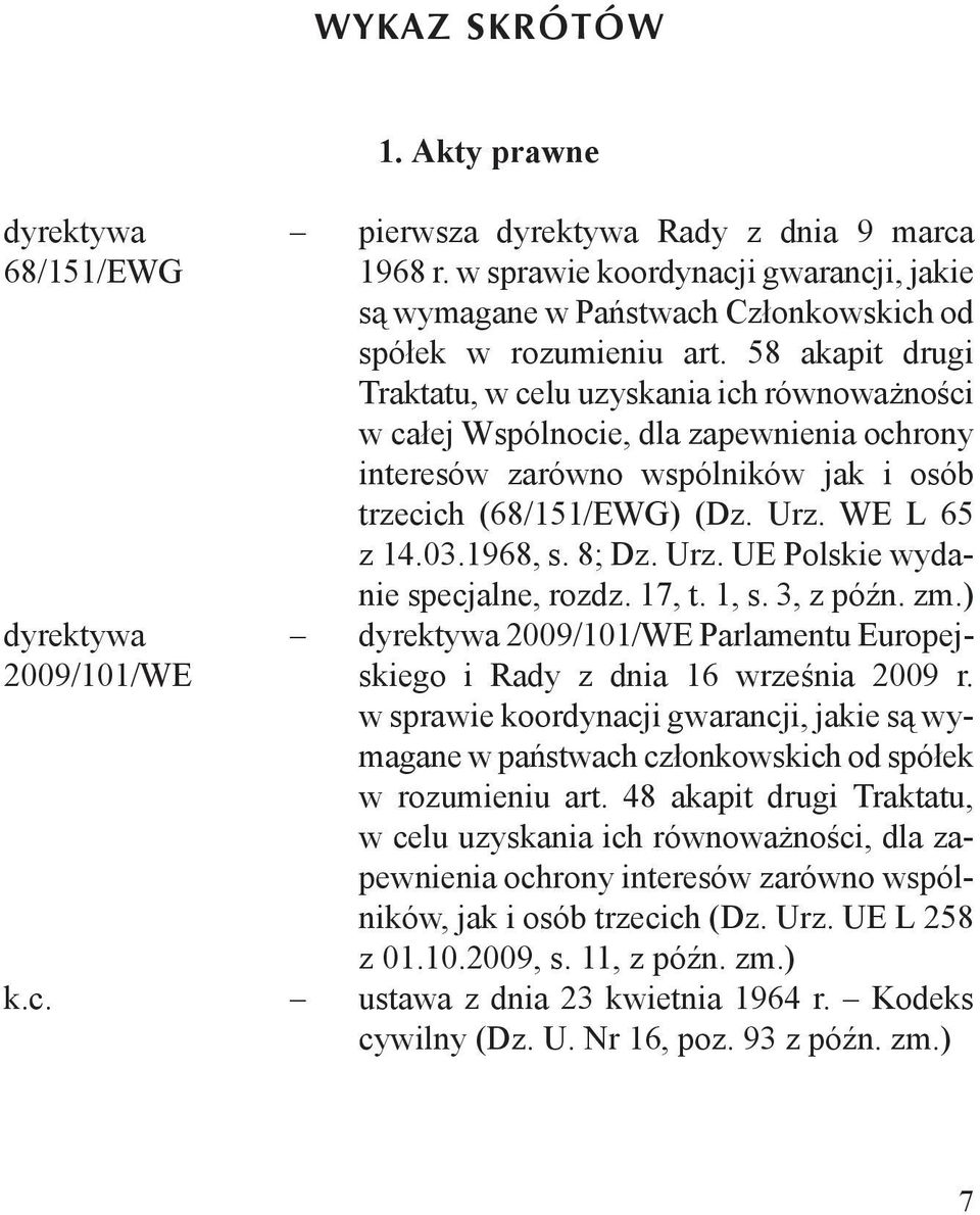 58 akapit drugi Traktatu, w celu uzyskania ich równoważności w całej Wspólnocie, dla zapewnienia ochrony interesów zarówno wspólników jak i osób trzecich (68/151/EWG) (Dz. Urz. WE L 65 z 14.03.