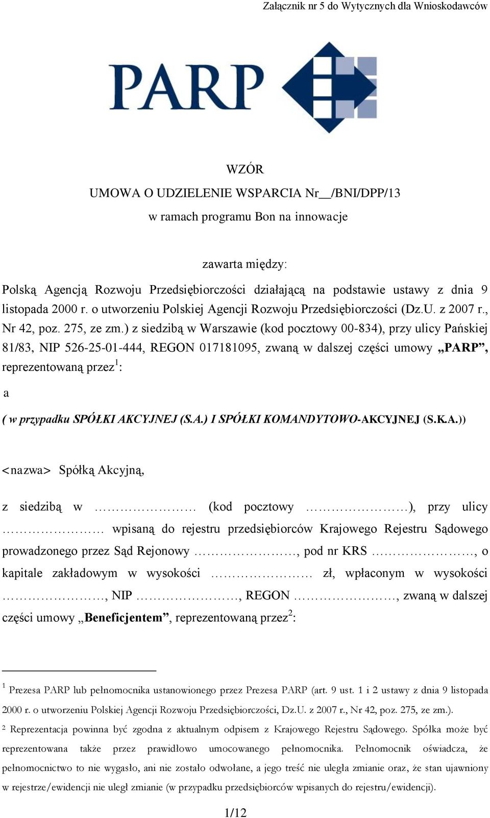 ) z siedzibą w Warszawie (kod pocztowy 00-834), przy ulicy Pańskiej 81/83, NIP 526-25-01-444, REGON 017181095, zwaną w dalszej części umowy PARP, reprezentowaną przez 1 : a ( w przypadku SPÓŁKI
