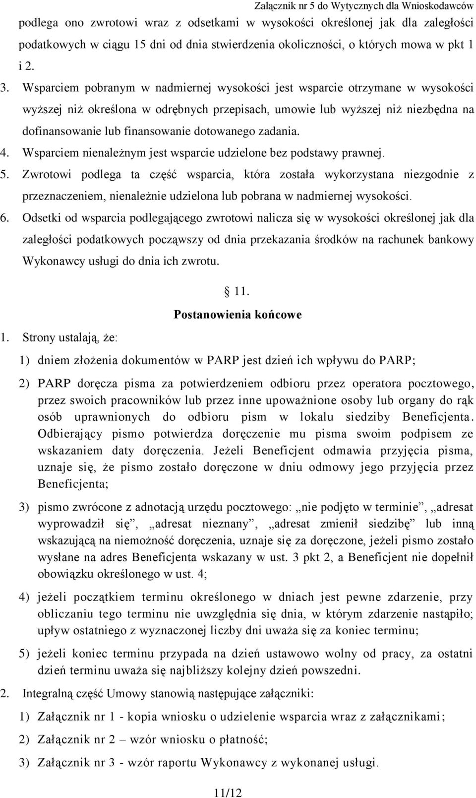 dotowanego zadania. 4. Wsparciem nienależnym jest wsparcie udzielone bez podstawy prawnej. 5.