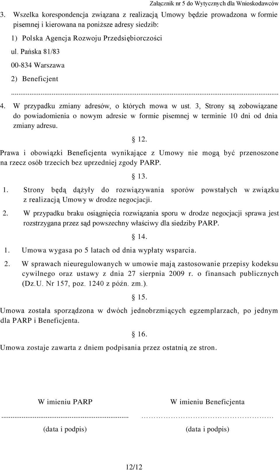 3, Strony są zobowiązane do powiadomienia o nowym adresie w formie pisemnej w terminie 10 dni od dnia zmiany adresu. 12.