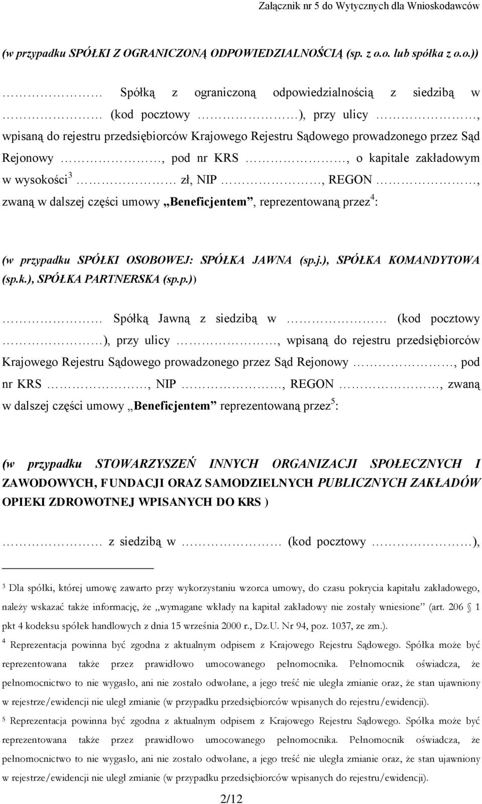 Rejonowy, pod nr KRS, o kapitale zakładowym w wysokości 3 zł, NIP, REGON, zwaną w dalszej części umowy Beneficjentem, reprezentowaną przez 4 : (w przypadku SPÓŁKI OSOBOWEJ: SPÓŁKA JAWNA (sp.j.), SPÓŁKA KOMANDYTOWA (sp.