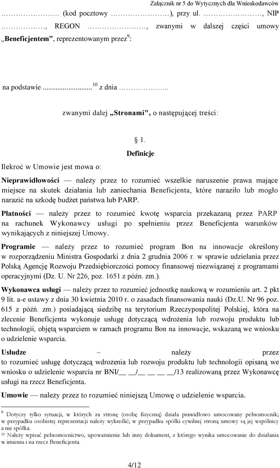 Definicje Nieprawidłowości należy przez to rozumieć wszelkie naruszenie prawa mające miejsce na skutek działania lub zaniechania Beneficjenta, które naraziło lub mogło narazić na szkodę budżet