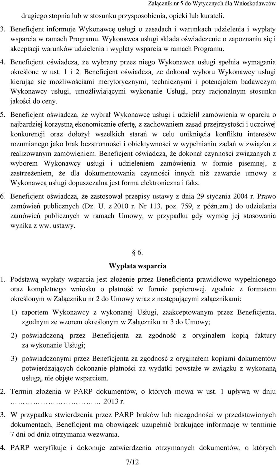 Beneficjent oświadcza, że wybrany przez niego Wykonawca usługi spełnia wymagania określone w ust. 1 i 2.