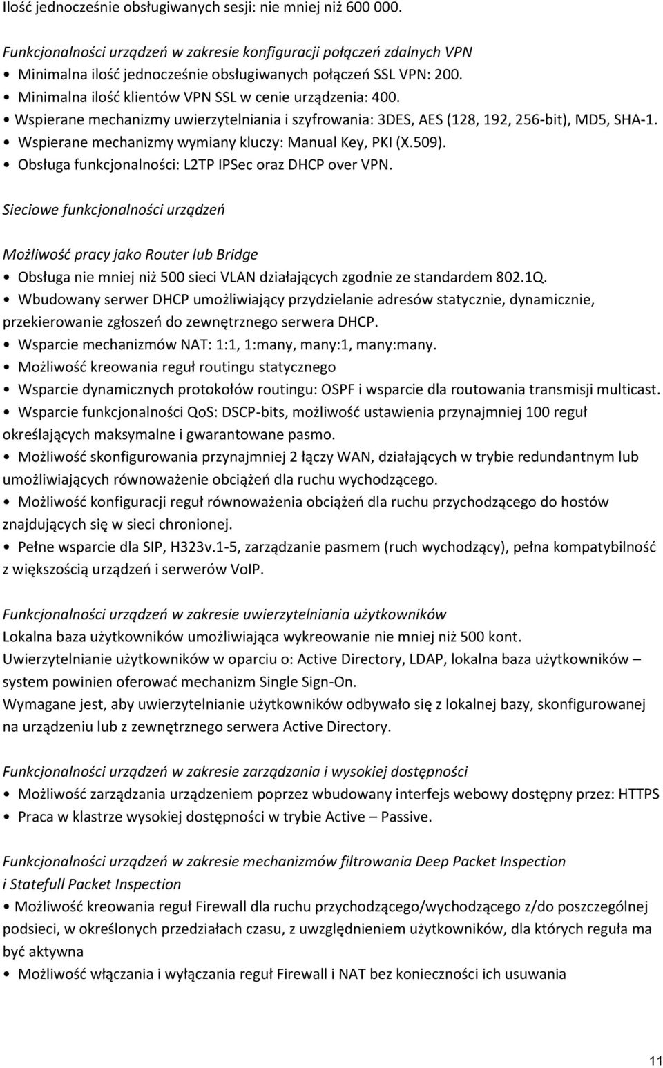 Wspierane mechanizmy wymiany kluczy: Manual Key, PKI (X.509). Obsługa funkcjonalności: L2TP IPSec oraz DHCP over VPN.