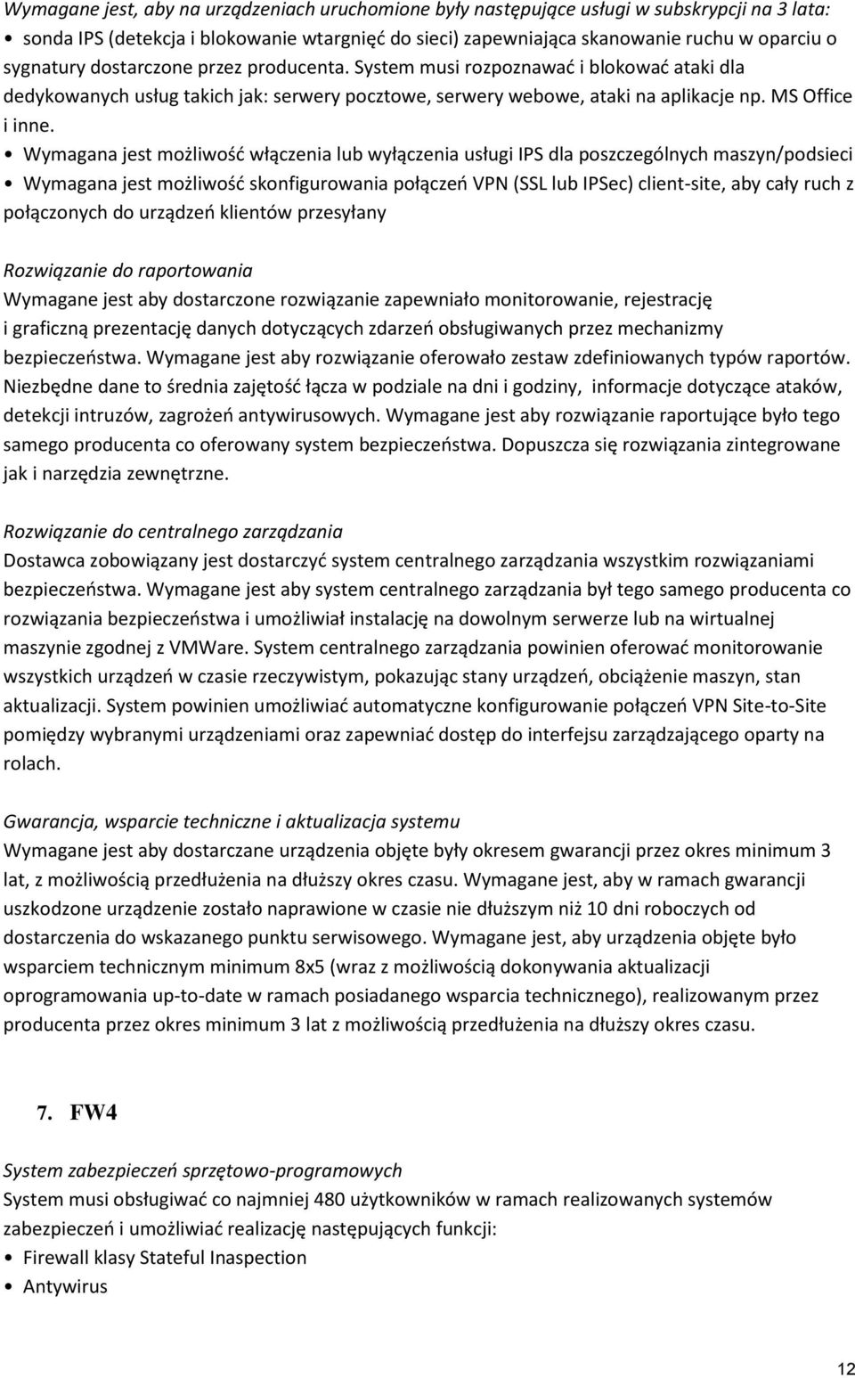 Wymagana jest możliwośd włączenia lub wyłączenia usługi IPS dla poszczególnych maszyn/podsieci Wymagana jest możliwośd skonfigurowania połączeo VPN (SSL lub IPSec) client-site, aby cały ruch z