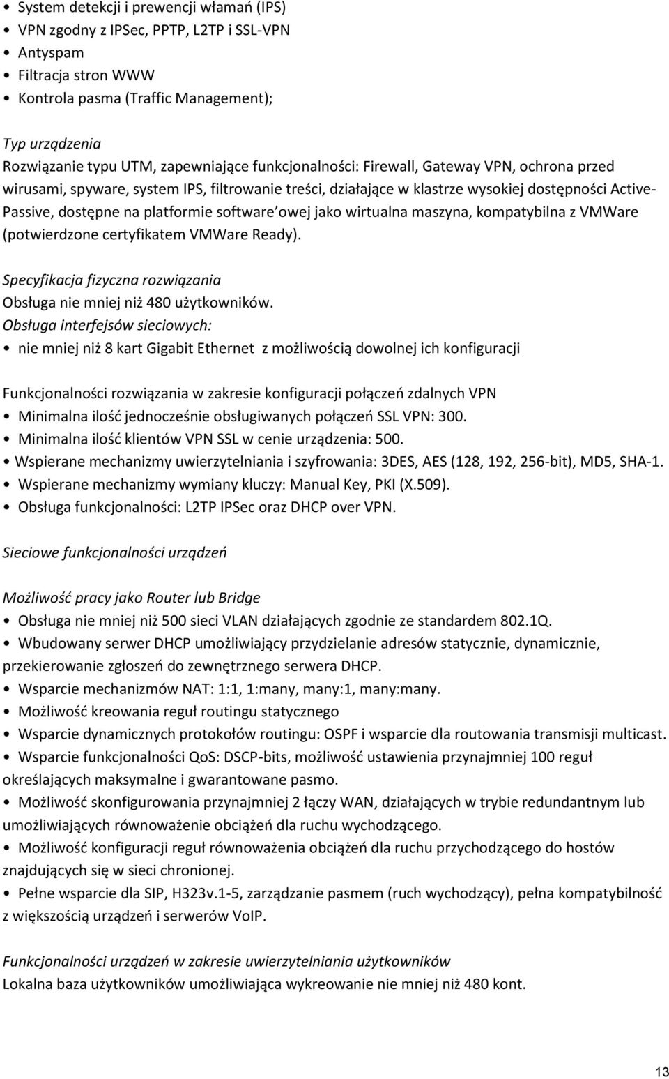 owej jako wirtualna maszyna, kompatybilna z VMWare (potwierdzone certyfikatem VMWare Ready). Specyfikacja fizyczna rozwiązania Obsługa nie mniej niż 480 użytkowników.