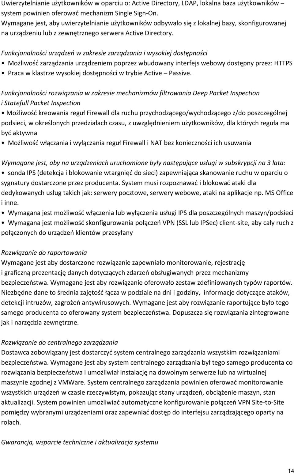 Funkcjonalności urządzeo w zakresie zarządzania i wysokiej dostępności Możliwośd zarządzania urządzeniem poprzez wbudowany interfejs webowy dostępny przez: HTTPS Praca w klastrze wysokiej dostępności