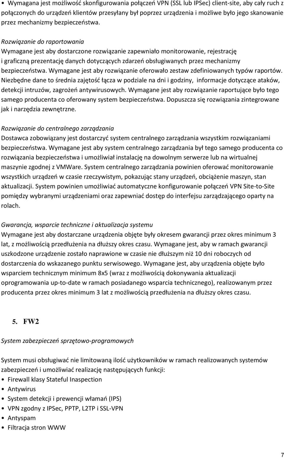 Rozwiązanie do raportowania Wymagane jest aby dostarczone rozwiązanie zapewniało monitorowanie, rejestrację i graficzną prezentację danych dotyczących zdarzeo obsługiwanych  Wymagane jest aby