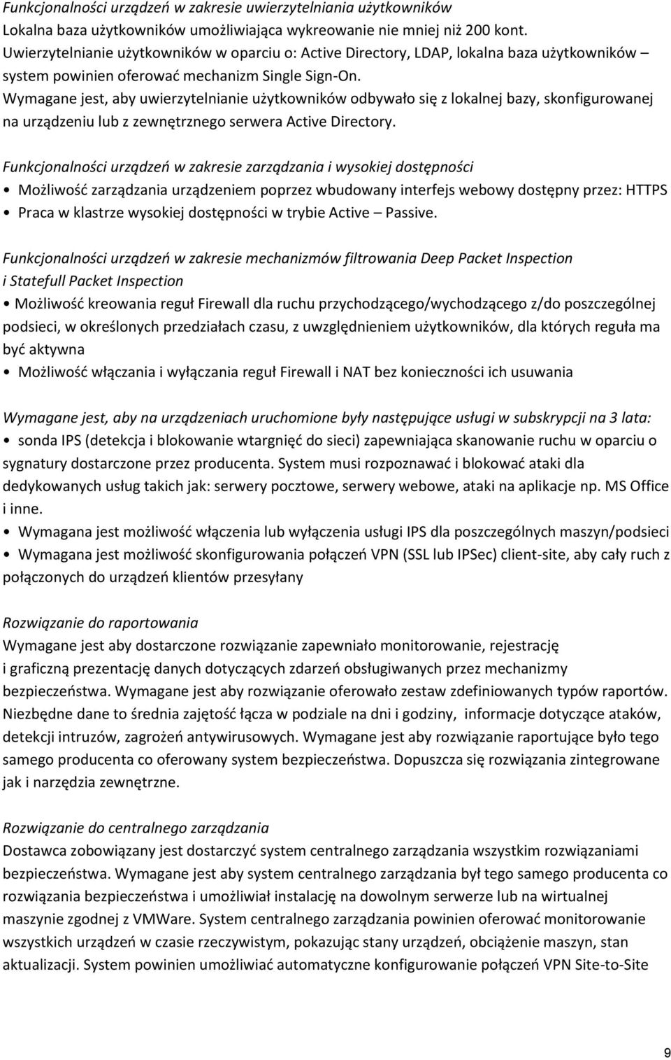 Wymagane jest, aby uwierzytelnianie użytkowników odbywało się z lokalnej bazy, skonfigurowanej na urządzeniu lub z zewnętrznego serwera Active Directory.