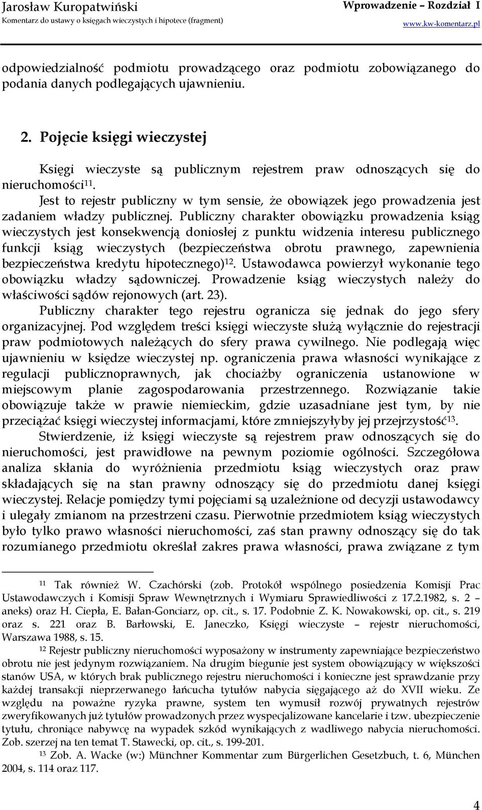 Jest to rejestr publiczny w tym sensie, Ŝe obowiązek jego prowadzenia jest zadaniem władzy publicznej.