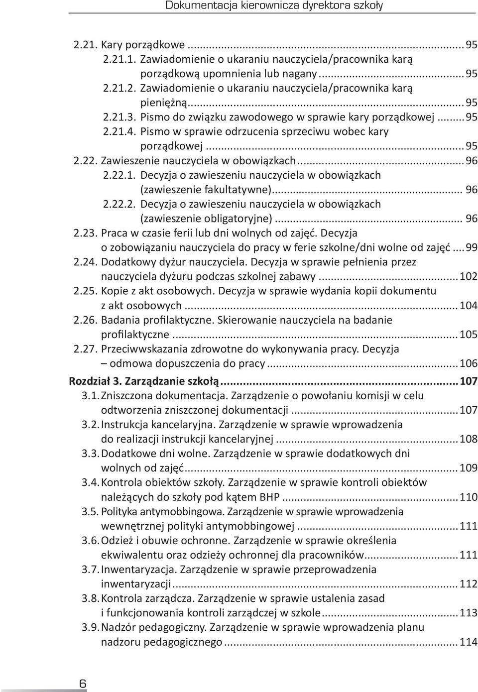 .. 96 2.22.2.. Decyzja o zawieszeniu nauczyciela w obowiązkach (zawieszenie obligatoryjne)... 96 2.23. Praca w czasie ferii lub dni wolnych od zajęć.