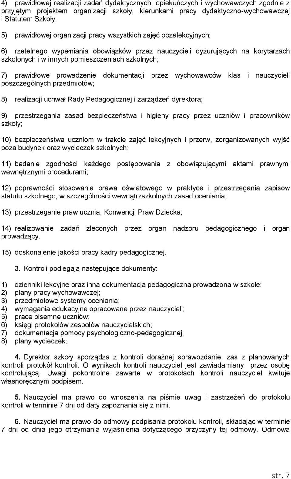 7) prawidłowe prowadzenie dokumentacji przez wychowawców klas i nauczycieli poszczególnych przedmiotów; 8) realizacji uchwał Rady Pedagogicznej i zarządzeń dyrektora; 9) przestrzegania zasad