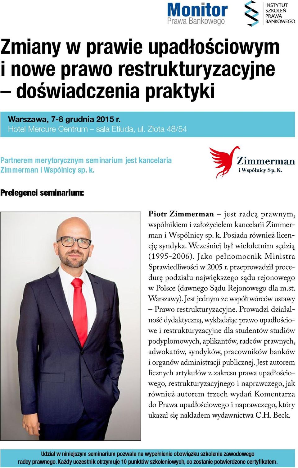 k. Posiada również licencję syndyka. Wcześniej był wieloletnim sędzią (1995-2006). Jako pełnomocnik Ministra Sprawiedliwości w 2005 r.