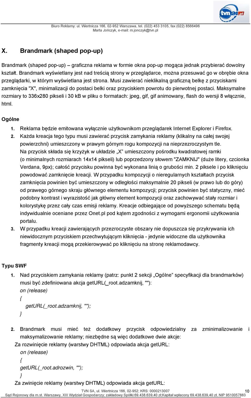 Musi zawierać nieklikalną graficzną belkę z przyciskami zamknięcia "X", minimalizacji do postaci belki oraz przyciskiem powrotu do pierwotnej postaci.