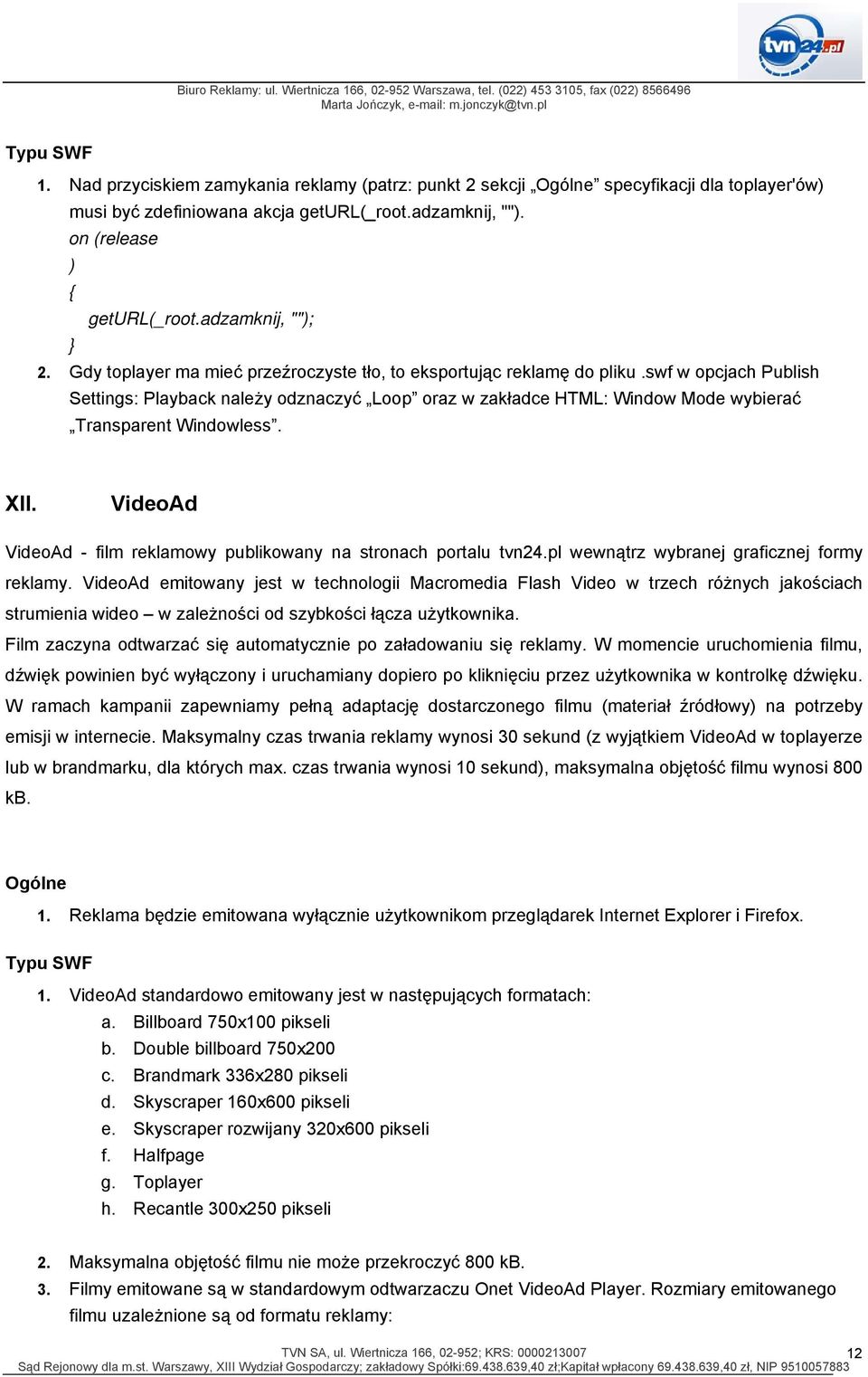 swf w opcjach Publish Settings: Playback należy odznaczyć Loop oraz w zakładce HTML: Window Mode wybierać Transparent Windowless. XII.