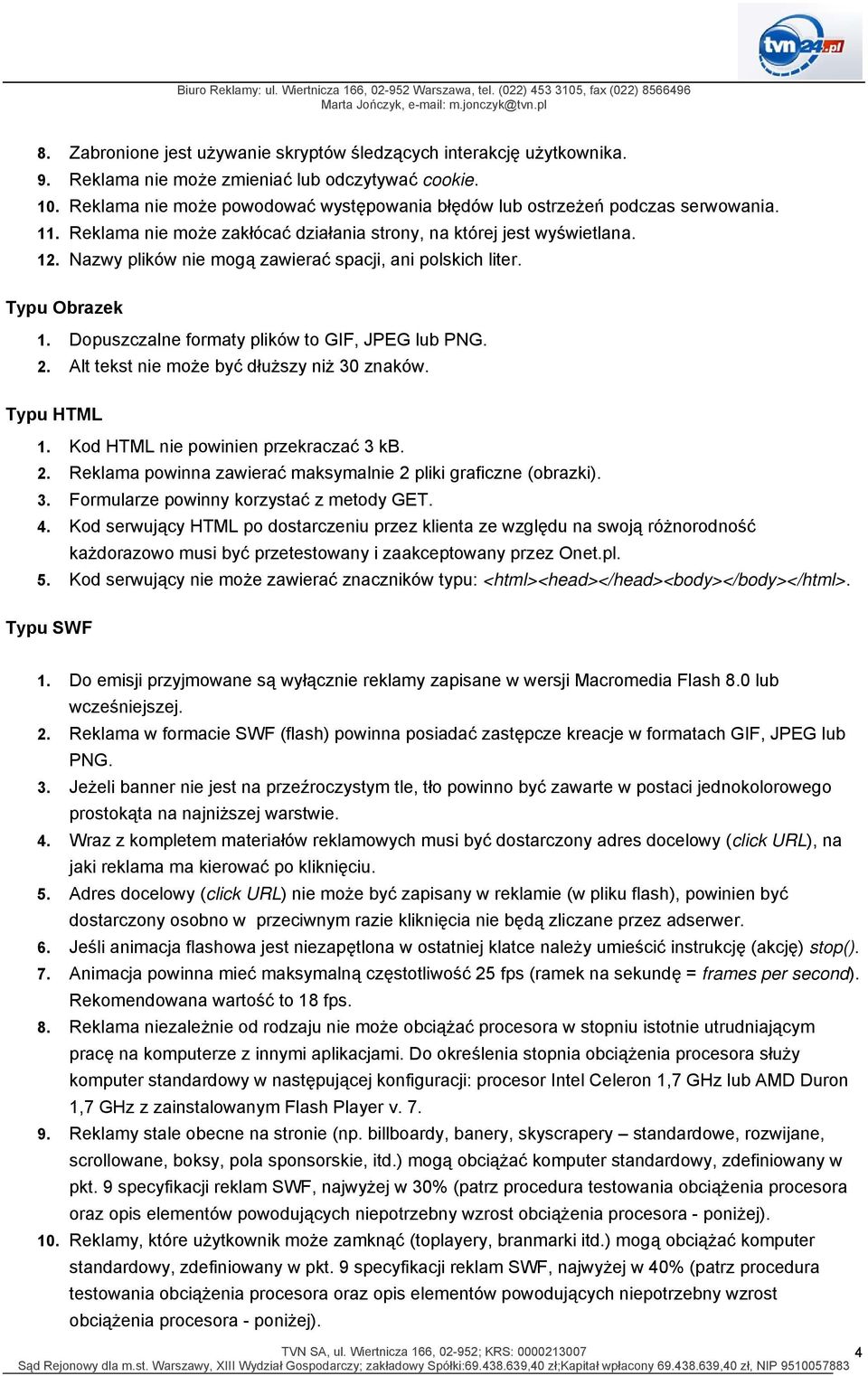 Nazwy plików nie mogą zawierać spacji, ani polskich liter. Typu Obrazek 1. Dopuszczalne formaty plików to GIF, JPEG lub PNG. 2. Alt tekst nie może być dłuższy niż 30 znaków. Typu HTML 1.