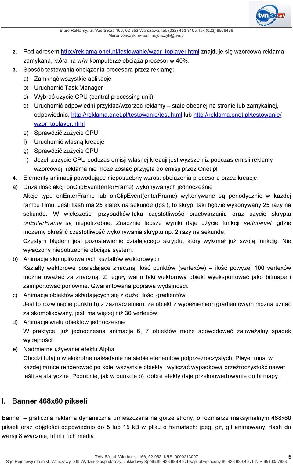 reklamy stale obecnej na stronie lub zamykalnej, odpowiednio: http://reklama.onet.pl/testowanie/test.html lub http://reklama.onet.pl/testowanie/ wzor_toplayer.