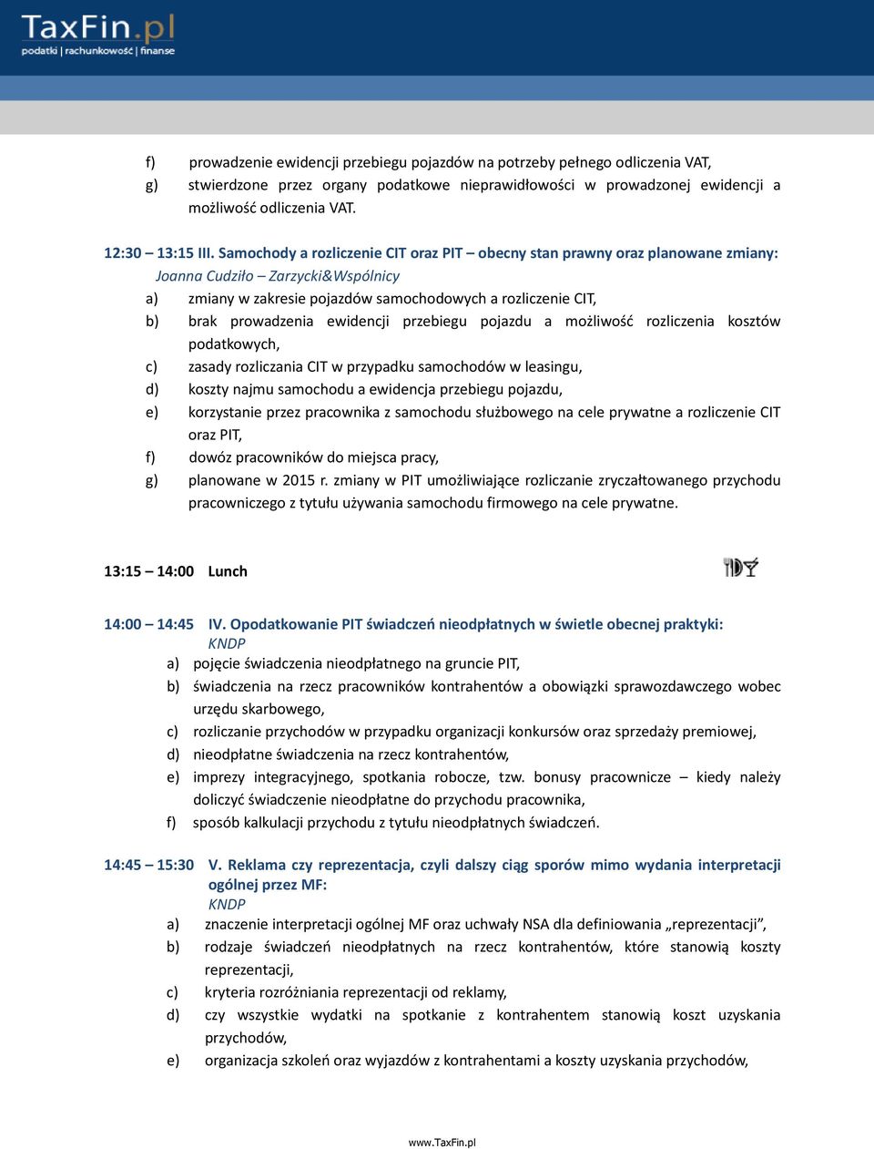 Samochody a rozliczenie CIT oraz PIT obecny stan prawny oraz planowane zmiany: Joanna Cudziło Zarzycki&Wspólnicy a) zmiany w zakresie pojazdów samochodowych a rozliczenie CIT, b) brak prowadzenia