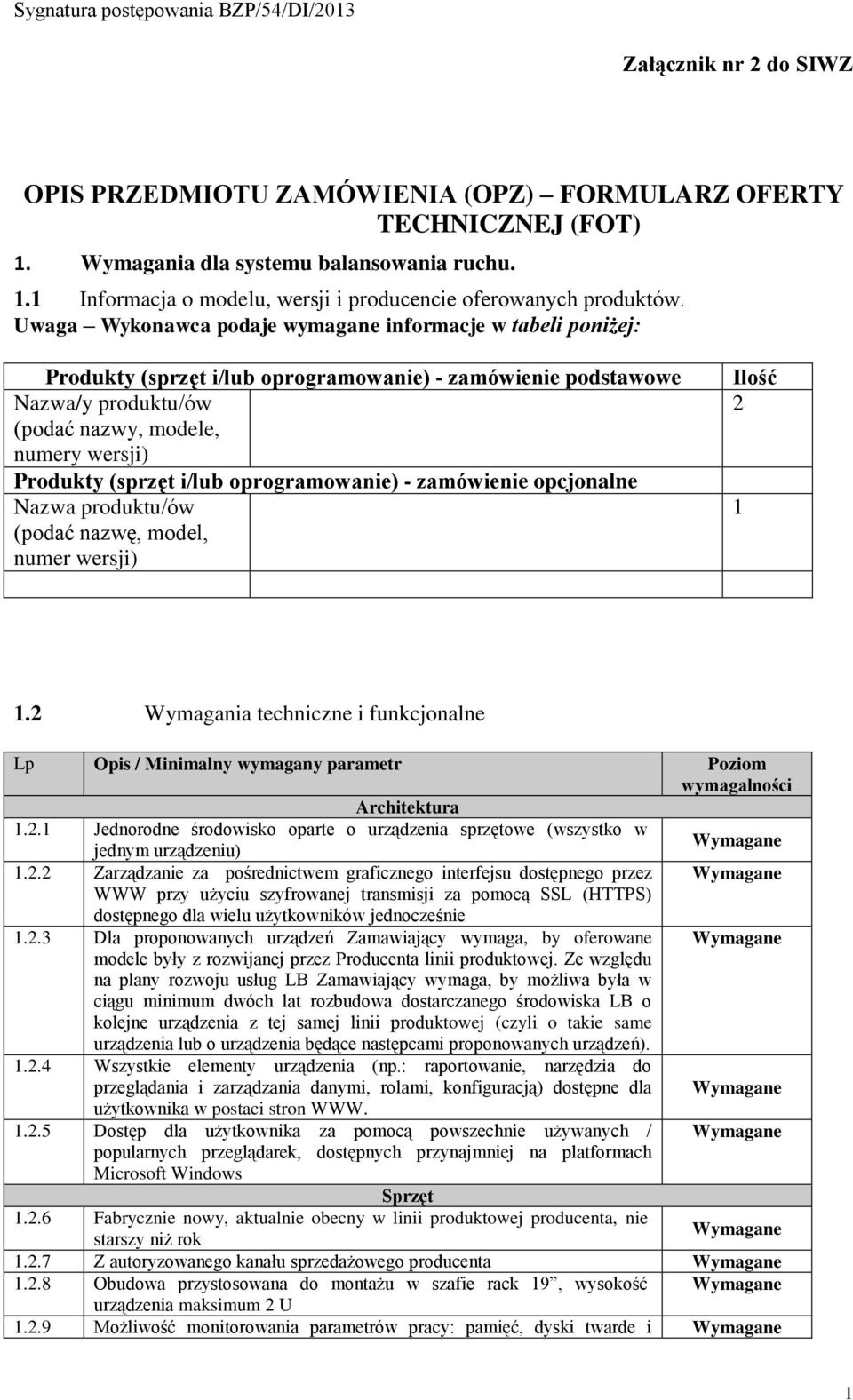 i/lub oprogramowanie) - zamówienie opcjonalne Nazwa produktu/ów (podać nazwę, model, numer wersji) Ilość 2 1 1.