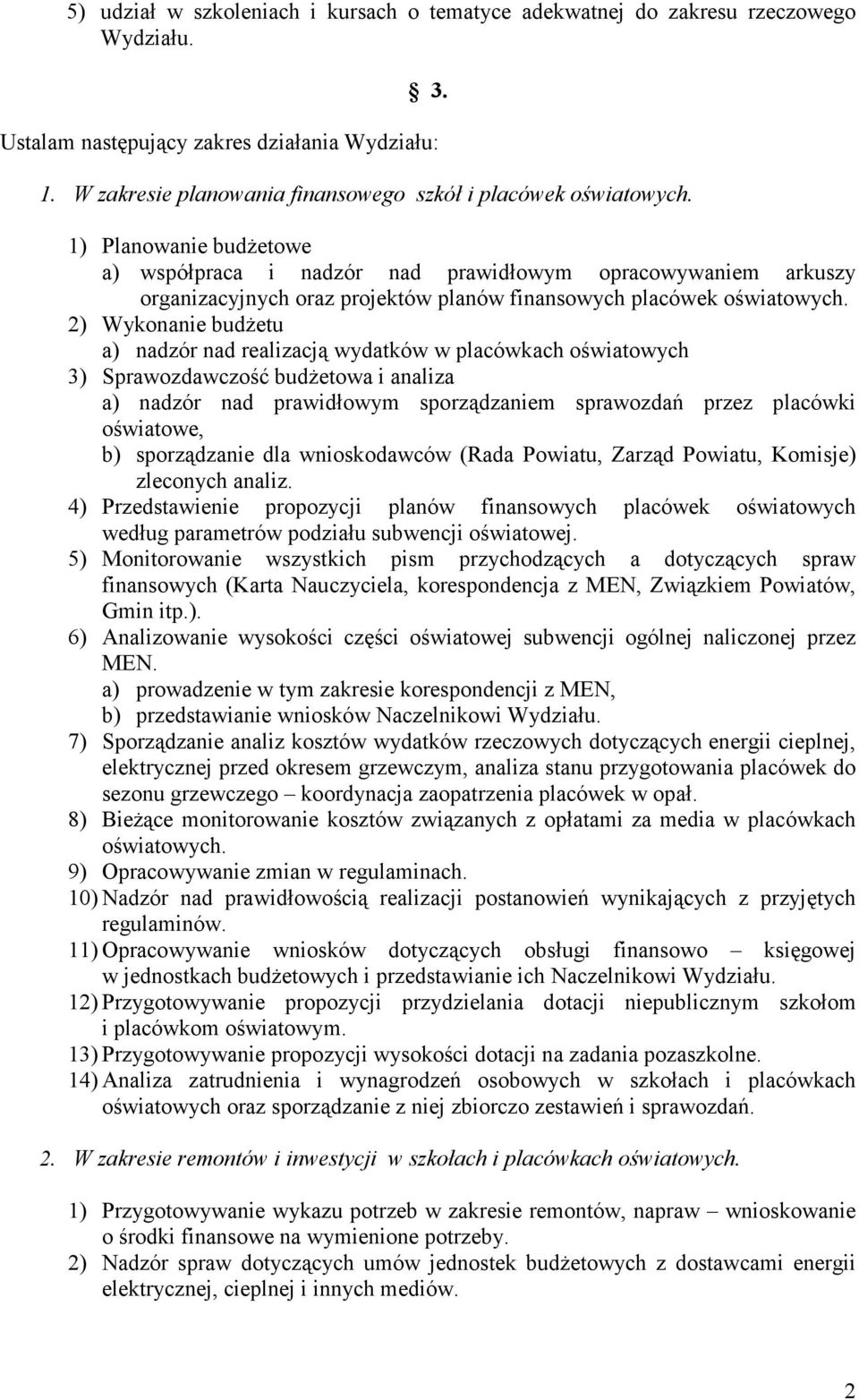 1) Planowanie budŝetowe a) współpraca i nadzór nad prawidłowym opracowywaniem arkuszy organizacyjnych oraz projektów planów finansowych placówek oświatowych.