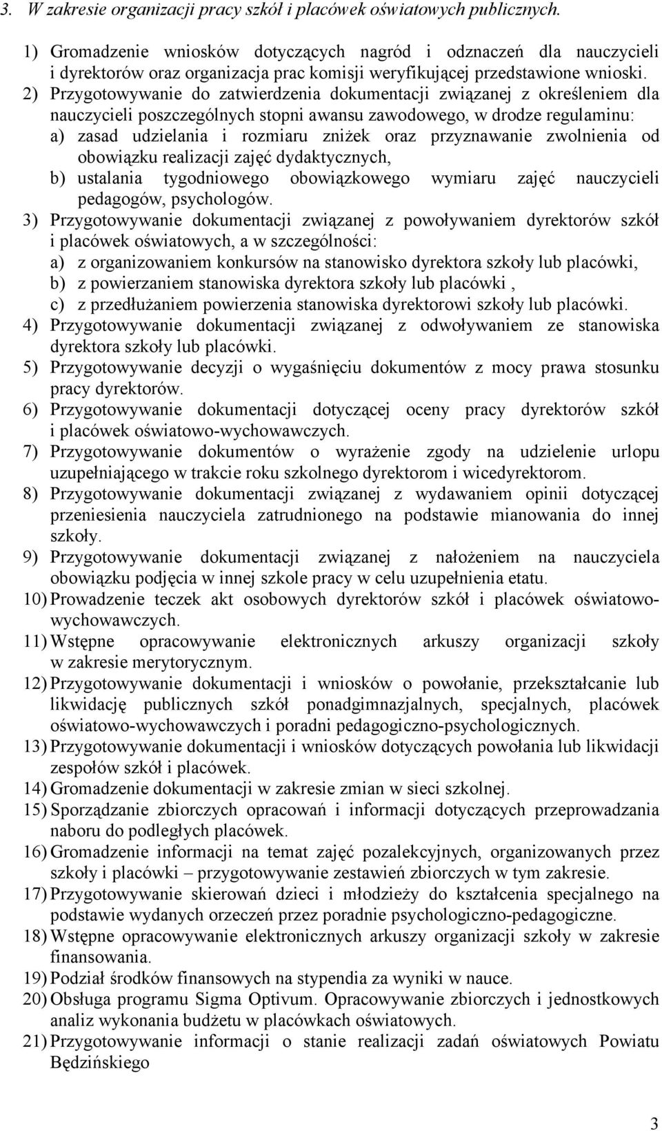 2) Przygotowywanie do zatwierdzenia dokumentacji związanej z określeniem dla nauczycieli poszczególnych stopni awansu zawodowego, w drodze regulaminu: a) zasad udzielania i rozmiaru zniŝek oraz