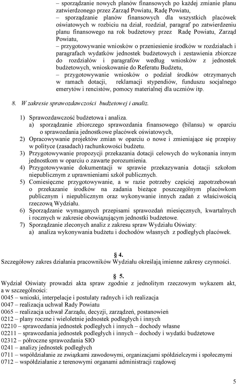 jednostek budŝetowych i zestawienia zbiorcze do rozdziałów i paragrafów według wniosków z jednostek budŝetowych, wnioskowanie do Referatu BudŜetu, przygotowywanie wniosków o podział środków