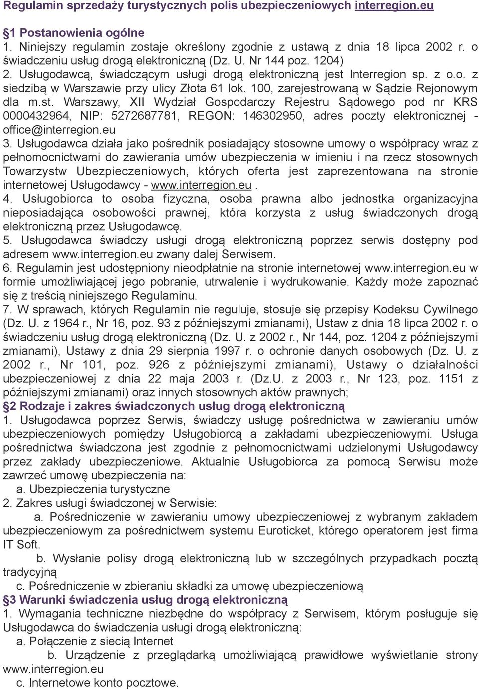 100, zarejestrowaną w Sądzie Rejonowym dla m.st. Warszawy, XII Wydział Gospodarczy Rejestru Sądowego pod nr KRS 0000432964, NIP: 5272687781, REGON: 146302950, adres poczty elektronicznej - office@interregion.