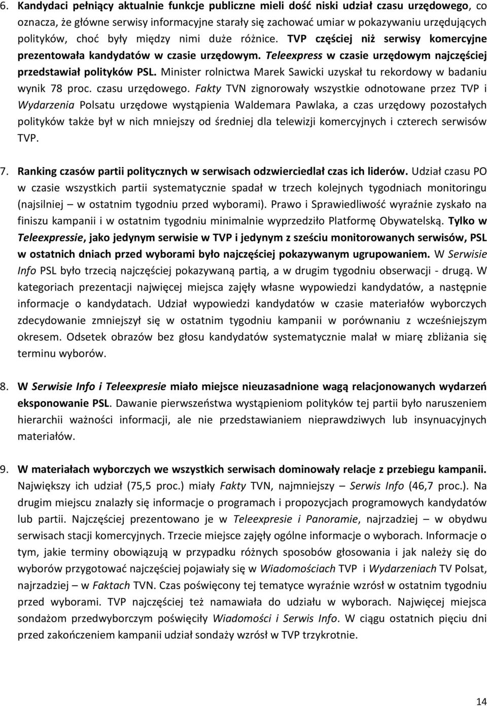 Minister rolnictwa Marek Sawicki uzyskał tu rekordowy w badaniu wynik 78 proc. czasu urzędowego.