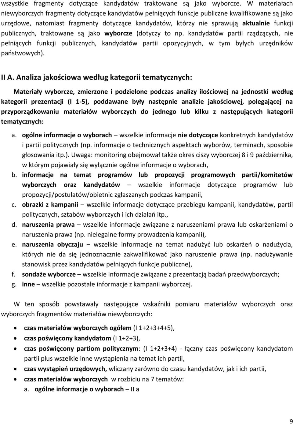 publicznych, traktowane są jako wyborcze (dotyczy to np. kandydatów partii rządzących, nie pełniących funkcji publicznych, kandydatów partii opozycyjnych, w tym byłych urzędników paostwowych). II A.