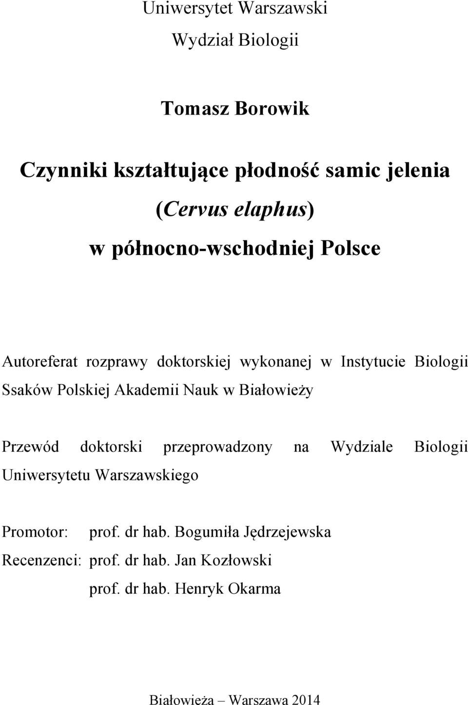 Nauk w Białowieży Przewód doktorski przeprowadzony na Wydziale Biologii Uniwersytetu Warszawskiego Promotor: prof.